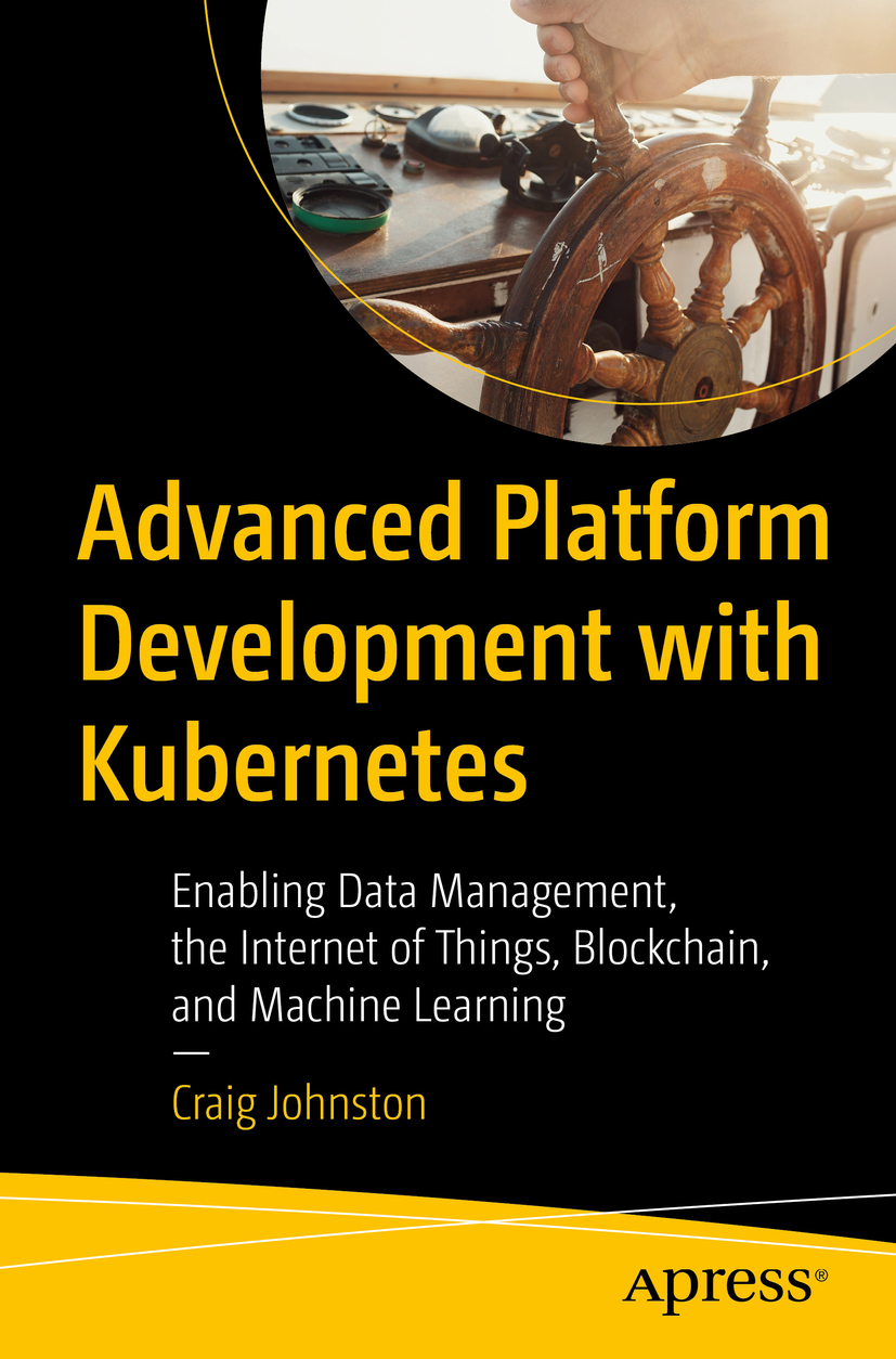 Craig Johnston Advanced Platform Development with Kubernetes Enabling Data - photo 1