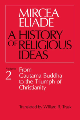 Eliade Mircea History of Religious Ideas, Volume 2: From Gautama Buddha to the Triumph of Christianity