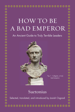 Suetonius Osgood Josiah - How to Be a Bad Emperor: An Ancient Guide to Truly Terrible Leaders