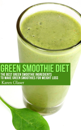 Glaser - Green Smoothie Diet: The Best Green Smoothie Ingredients to Make Green Smoothies for Weight Loss