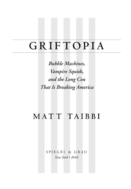 Copyright 2010 by Matt Taibbi All rights reserved Published in the United - photo 2