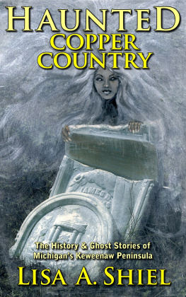 Shiel - HAUNTED COPPER COUNTRY: the history & ghost stories of michigans keweenaw peninsula