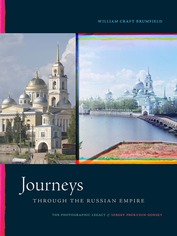 WILLIAM CRAFT BRUMFIELD Journeys THROUGH THE RUSSIAN EMPIRE THE - photo 1