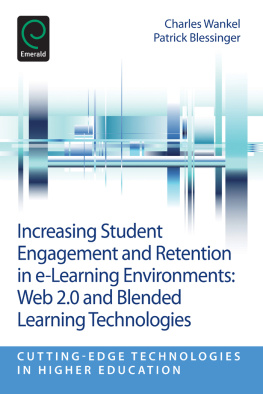 Wankel Charles(Editor) Increasing Student Engagement and Retention in E-Learning Environments: Web 2.0 and Blended Learning Technologies