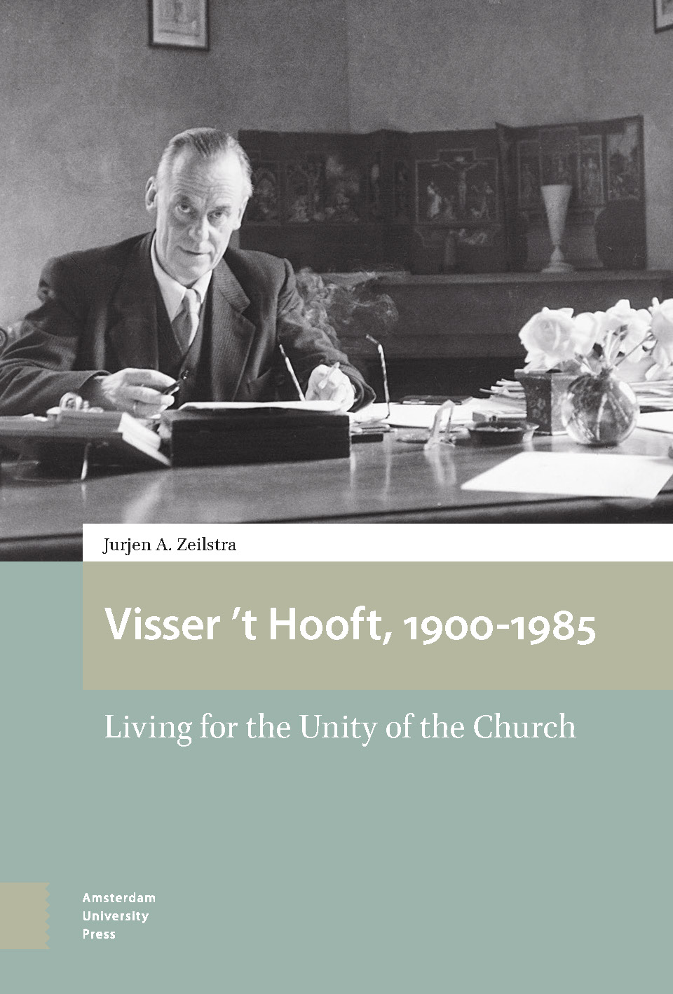 Visser t Hooft 1900-1985 Living for the Unity of the Church Jurjen A Zeilstra - photo 1