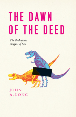 John A. Long - The Dawn of the Deed: The Prehistoric Origins of Sex