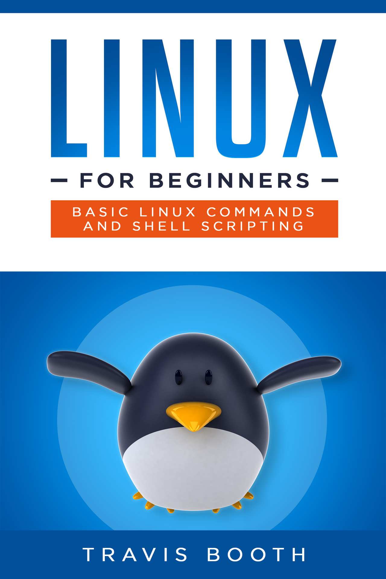 Linux for Beginners Basic Linux Commands and Shell Scripting Travis Booth - photo 1