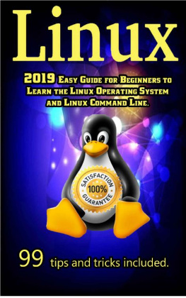 Drake - Linux: 2019 Easy Guide for Beginners to Learn the Linux Operating System and Linux Command Line. 99 tips and tricks included