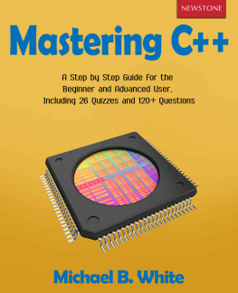 White - Mastering C++: A Step by Step Guide for the Beginner and Advanced User, Including 26 Quizzes and 120+ Questions