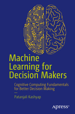 Kashyap Machine Learning for Decision Makers: In the Age of Iot, Big Data Analytics, the Cloud, and Cognitive Computing