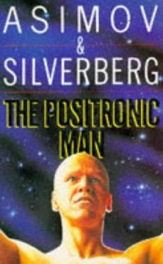 Isaac Asimov and Robert Silverberg - The Positronic Man