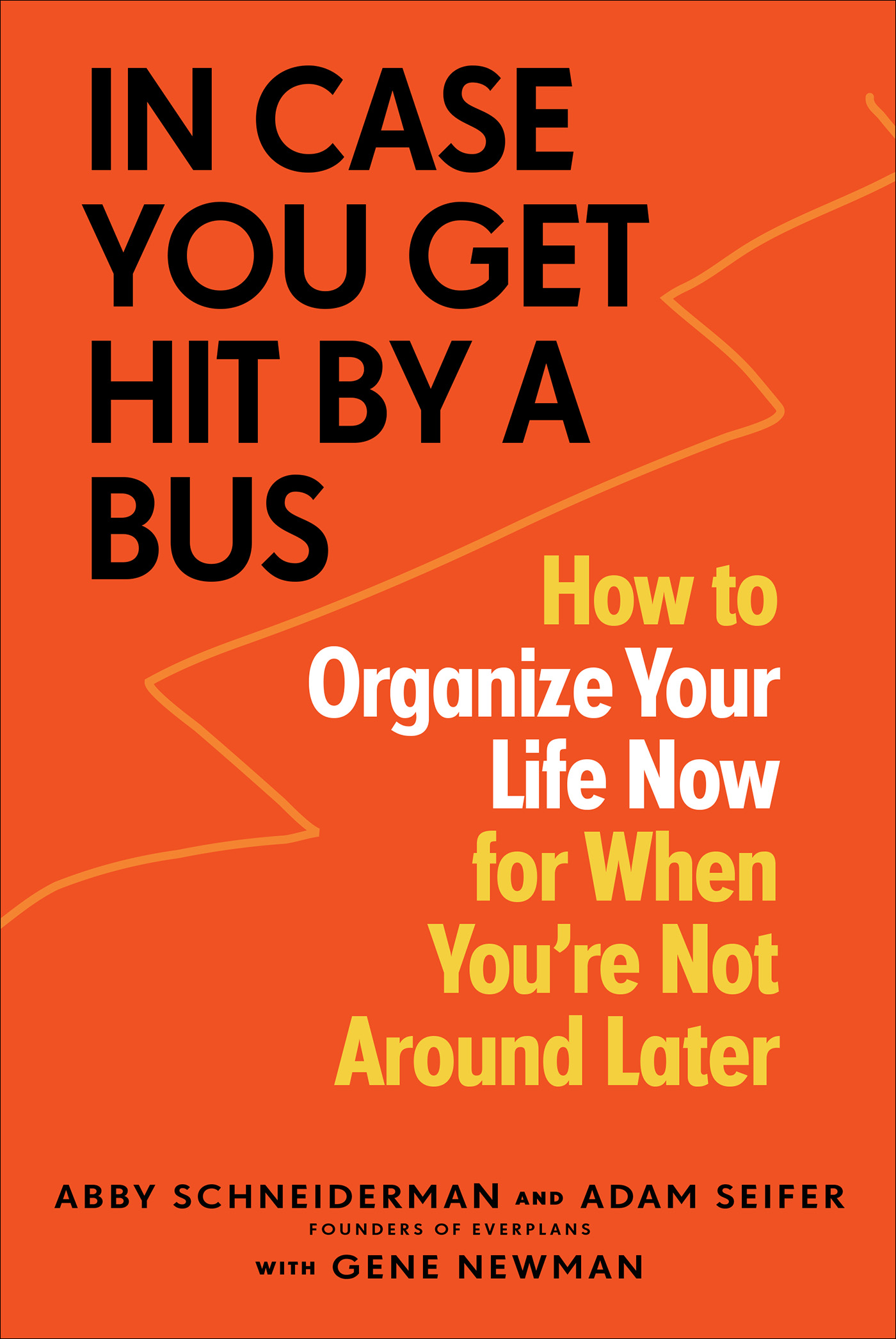 In Case You Get Hit By A Bus How to Organize Your Life Now for When Youre Not - photo 1