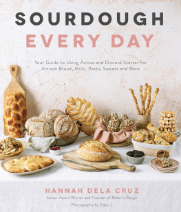 Hannah Dela Cruz Sourdough Every Day: Your Guide to Using Active and Discard Starter for Artisan Bread, Rolls, Pasta, Sweets and More