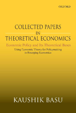 Kaushik Basu - Collected Papers in Theoretical Economics (Volume V): Economic Policy and Its Theoretical Bases: Using Economic Theory for Policymaking in Emerging Economies