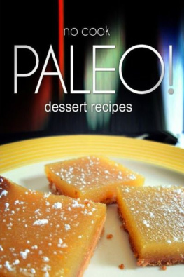 Publishing No-Cook Paleo! - Dessert Recipes: Ultimate Caveman Cookbook Series, Perfect Companion for a Low Carb Lifestyle, and Raw Diet Food Lifestyle