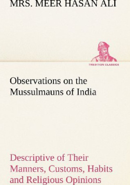 Meer Mrs Observations on the Mussulmauns of India Descriptive of Their Manners, Customs, Habits and Religious Opinions Made During a Twelve Years Residence in Their Immediate Society