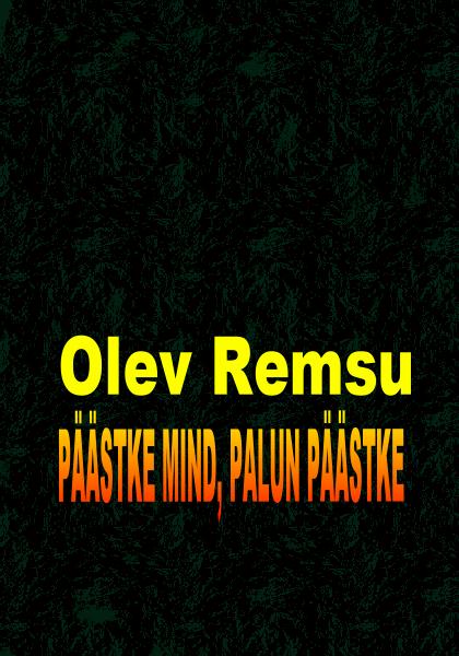 Olev Remsu Pstke mind palun pstke Vrtsikatvitu lhiromaan eluvennast - photo 1