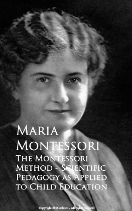 Maria Montessori - The Montessori Method - Scientific Pedagogy as Applied to Child Education