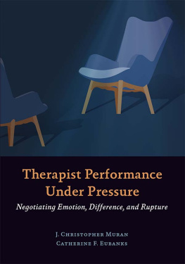 J. Christopher Muran Therapist performance under pressure negotiating emotions, difference, and rupture