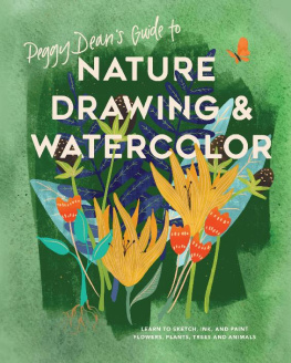 Dean - Peggy Deans Guide to Nature Drawing and Watercolor: Learn to Sketch, Ink, and Paint Flowers, Plants, Trees, and Animals