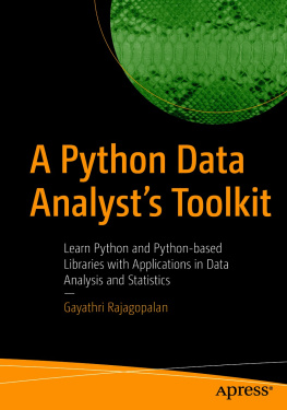 Gayathri Rajagopalan A Python Data Analyst’s Toolkit: Learn Python and Python-based Libraries with Applications in Data Analysis and Statistics