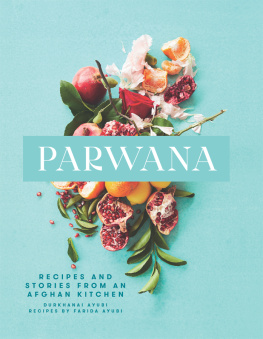 Durkhanai Ayubi Parwana: Recipes and Stories from an Afghan Kitchen