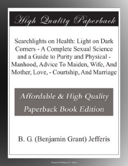 B G (benjamin Grant) Jefferis - Searchlights on Health: Light on Dark Corners - a Complete Sexual Science and a Guide to Purity and Physical - Manhood, Advice to Maiden, Wife, and Mother, Love, - Courtship, and Marriage