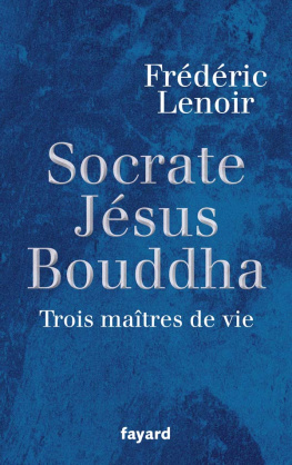 Lenoir - Socrate, Jesus, Bouddha: Trois Maitres de Vie