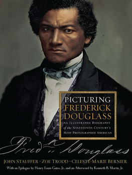 Stauffer John Picturing Frederick Douglass: An Illustrated Biography of the Nineteenth Centurys Most Photographed American