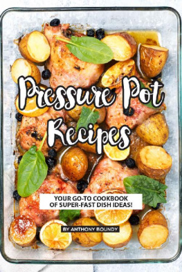 Boundy Pressure Pot Recipes: Your GO-TO Cookbook of Super-Fast Dish Ideas!