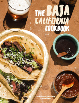 David Castro Hussong The Baja California Cookbook: Exploring the Good Life in Mexico