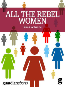 Kira Cochrane - All the Rebel Women: The rise of the fourth wave of feminism (Guardian Shorts)