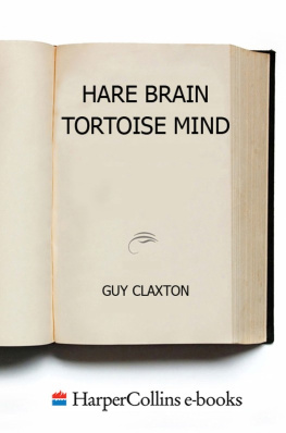 Guy Claxton - Hare Brain, Tortoise Mind: How Intelligence Increases When You Think Less