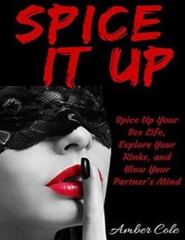 Cole - Spice It Up: Spice Up Your Sex Life, Explore Your Fantasies and Kinks, and Blow Your Partners Mind