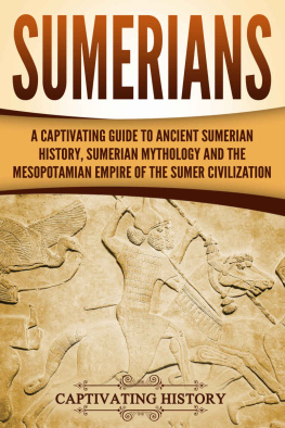 History - Sumerians: A Captivating Guide to Ancient Sumerian History, Sumerian Mythology and the Mesopotamian Empire of the Sumer Civilization