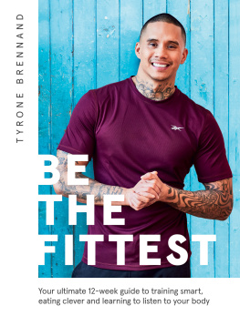 Brennand - Be the Fittest Your ultimate 12-week guide to training smart, eating clever and learning to listen to your body