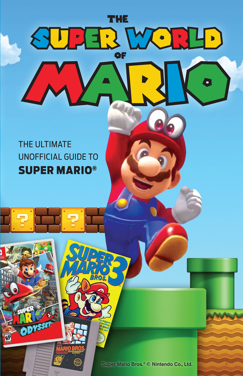 The Super World of Mario The Ultimate Unofficial Guide to Super Mario - photo 1