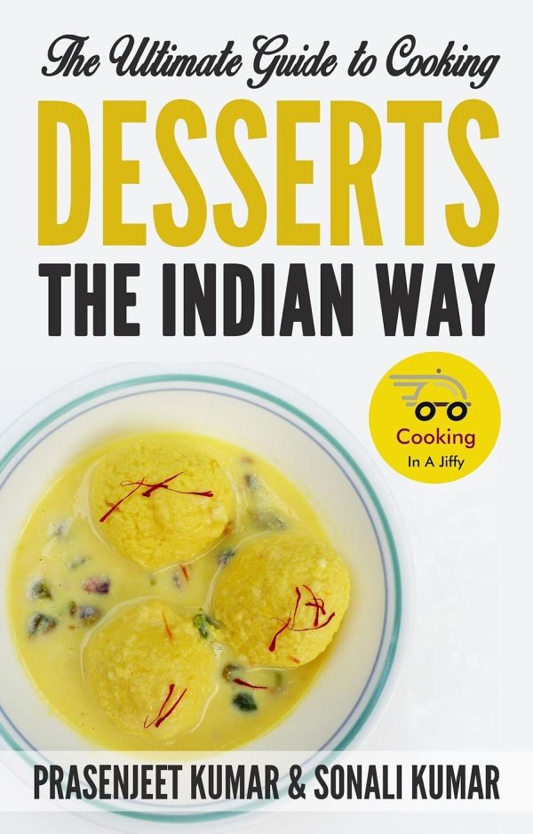 THE ULTIMATE GUIDE TO COOKING DESSERTS THE INDIAN WAY Prasenjeet Kumar Sonali - photo 1