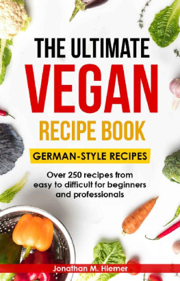 Hiemer - The Ultimate Vegan Recipe Book - German-Style Recipes: Over 250 recipes from easy to difficult for beginners and professionals