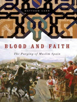 Matthew Carr - Blood and Faith: The Purging of Muslim Spain