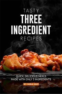 Hale - Tasty Three Ingredient Recipes: Quick, Delicious Meals Made with Only 3 Ingredients