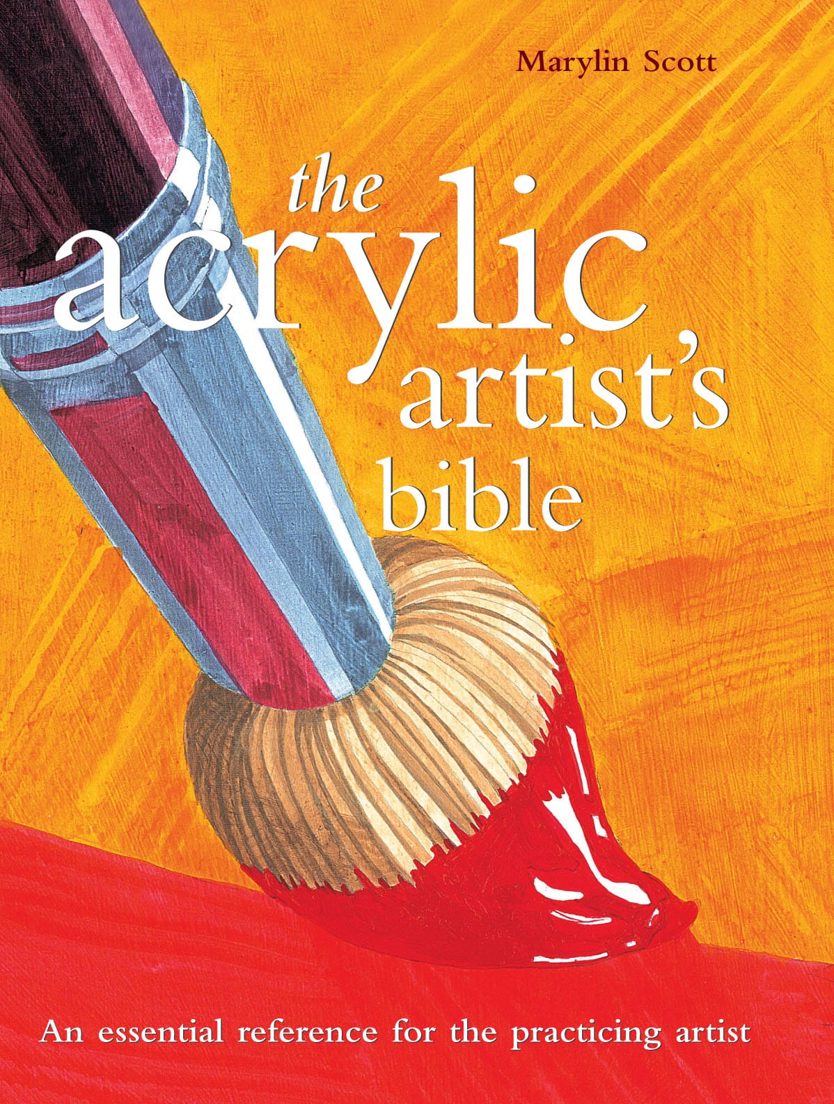 The Acrylic Artists Bible Marylin Scott An essential reference for the - photo 1