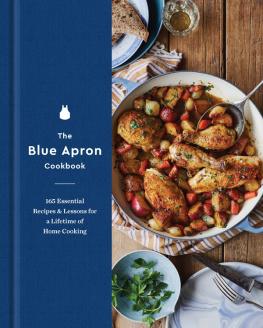 Team - The blue apron cookbook: 165 Essential Recipes and Lessons for a Lifetime of Home Cooking