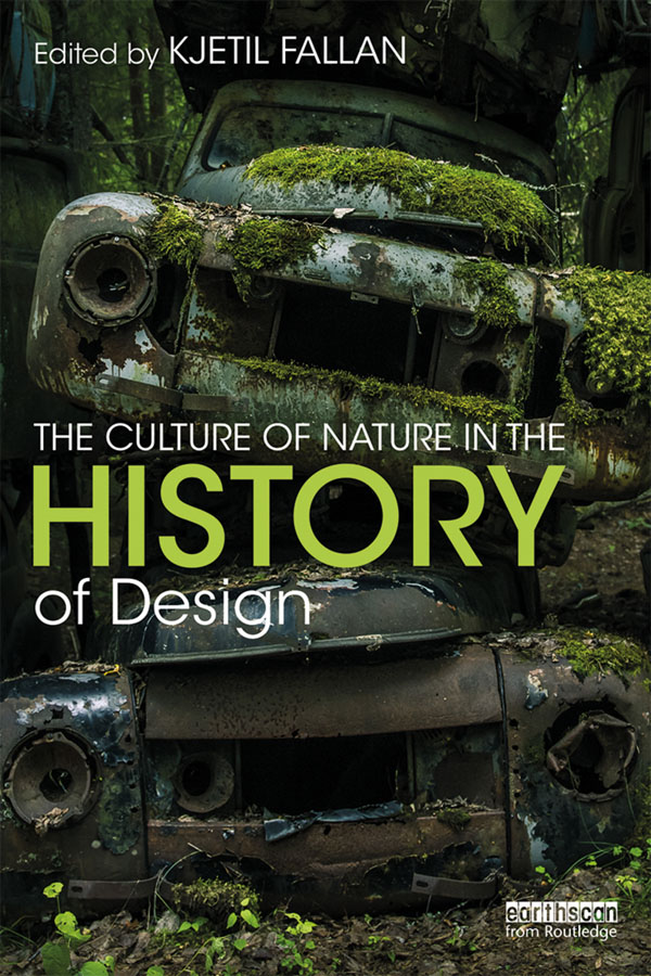 The Culture of Nature in the History of Design The Culture of Nature in the - photo 1