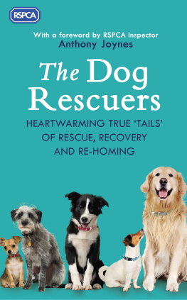 RSPCA The Dog Rescuers: Heartwarming true tails of rescue, recovery and re-homing