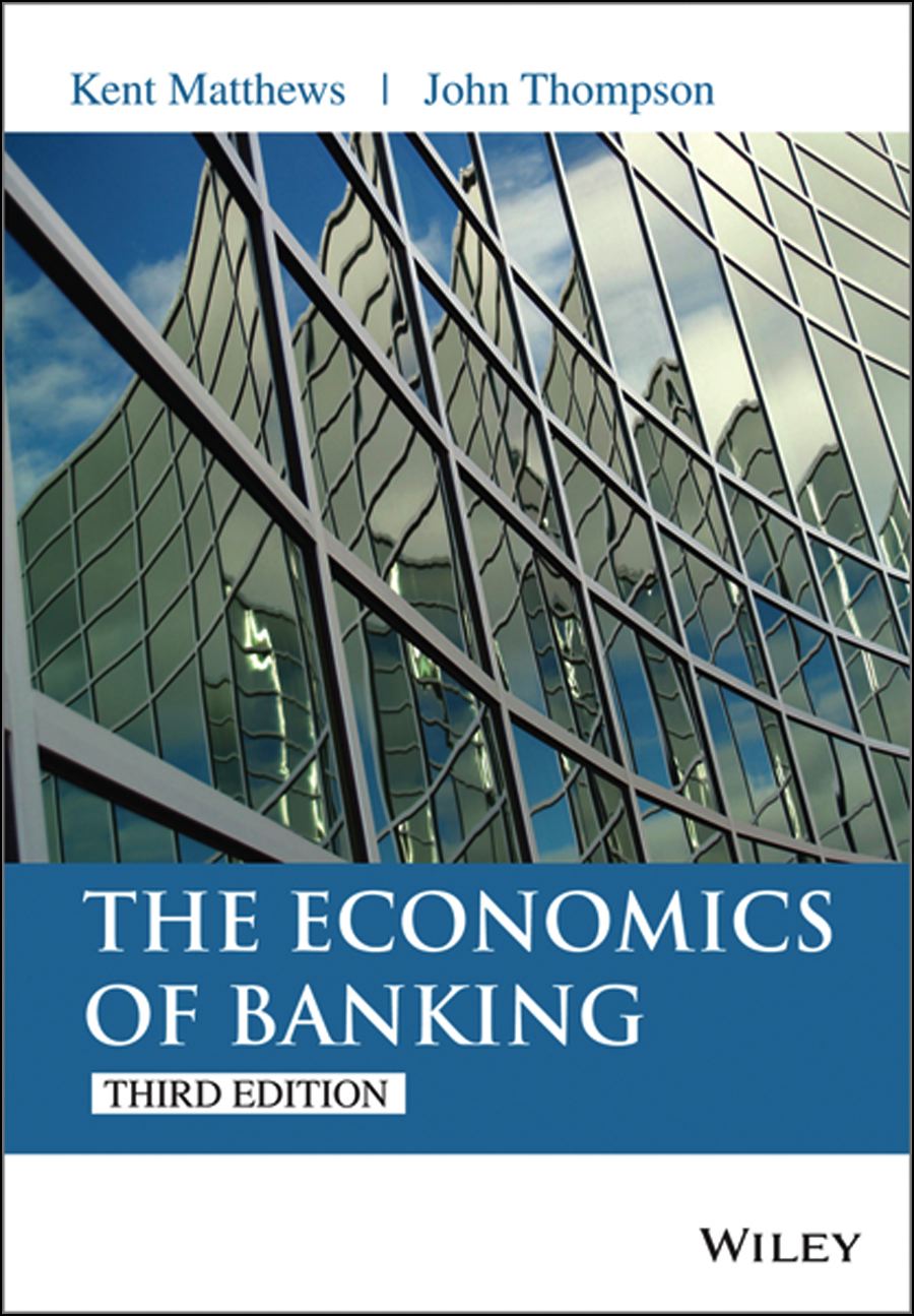 THE ECONOMICS OF BANKING THIRD EDITION Kent Matthews and John Thompson - photo 1