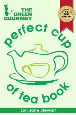 Stewart - The Green Gourmet Perfect Cup Of Tea Book: Tea History & Culture, Teas of the World, Growth & Processing, Blending & Grading, How To Match Tea with Food and How To Make the Perfect Cup of Tea