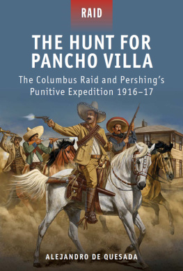 Quesada Alejandro de_ - The Hunt for Pancho Villa: The Columbus Raid and Pershings Punitive Expedition 1916-17