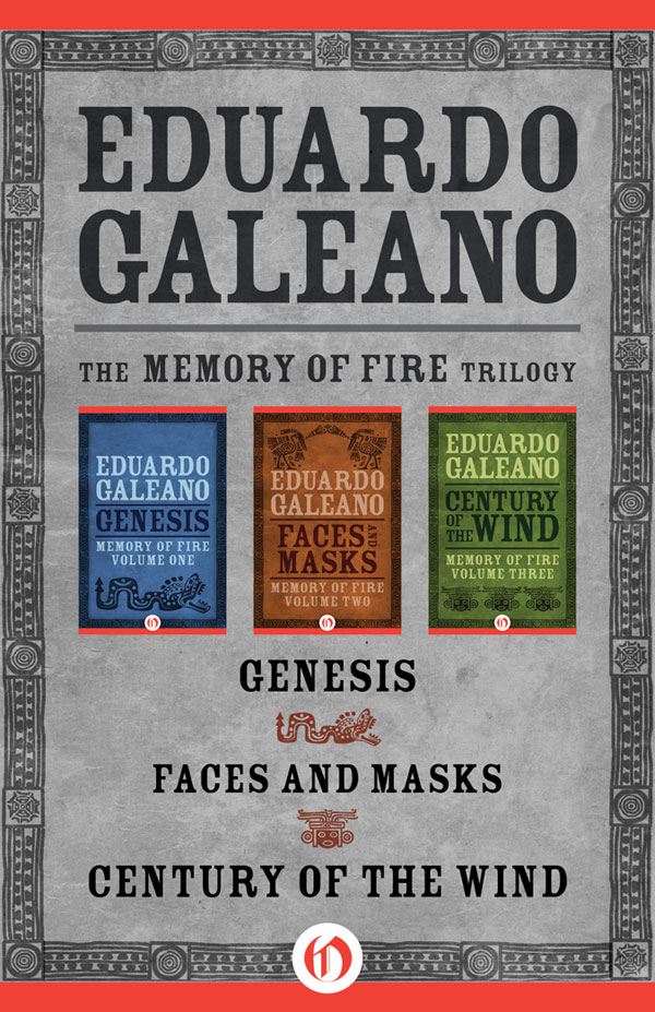 The Memory of Fire Trilogy Genesis Faces and Masks and Century of the Wind - photo 1