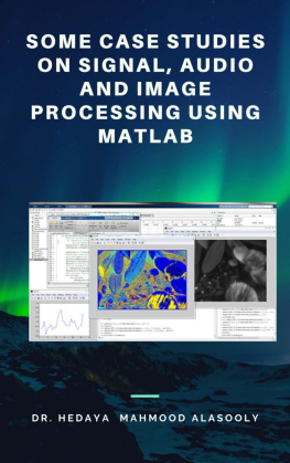 Dr. Hedaya Mahmood Alasooly Some Case Studies on Signal, Audio and Image Processing Using Matlab